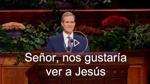 Señor, nos gustaría ver a Jesús