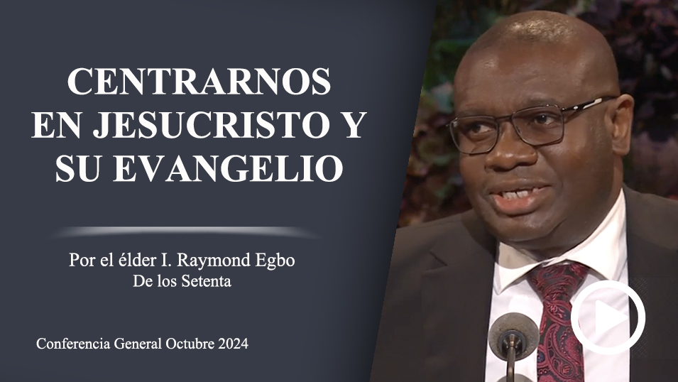 Centrarnos en Jesucristo y Su Evangelio
